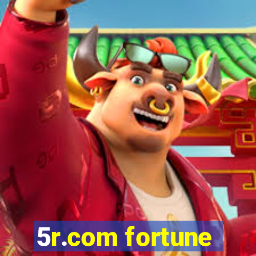 5r.com fortune